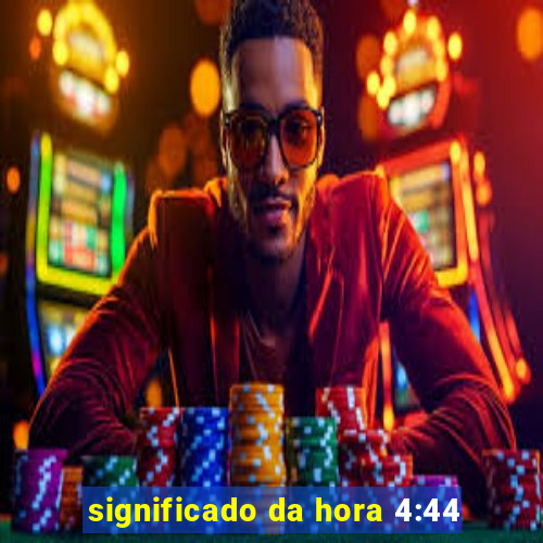 significado da hora 4:44